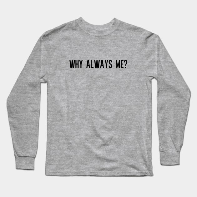 why me Long Sleeve T-Shirt by ilovemyshirt